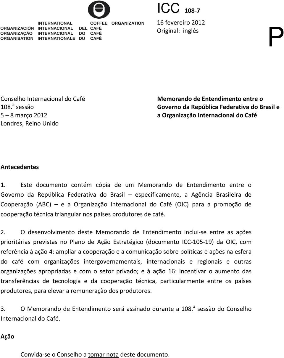 Este documento contém cópia de um Memorando de Entendimento entre o Governo da República Federativa do Brasil especificamente, a Agência Brasileira de Cooperação (ABC) e a Organização Internacional