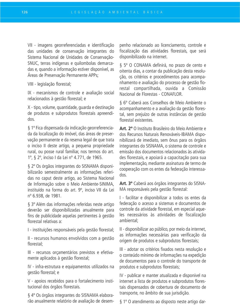 social relacionados à gestão florestal; e X - tipo, volume, quantidade, guarda e destinação de produtos e subprodutos florestais apreendidos.