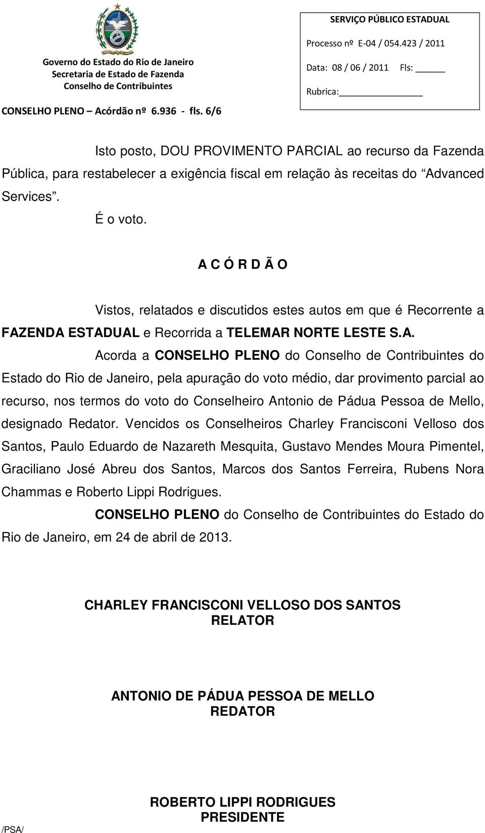 apuração do voto médio, dar provimento parcial ao recurso, nos termos do voto do Conselheiro Antonio de Pádua Pessoa de Mello, designado Redator.