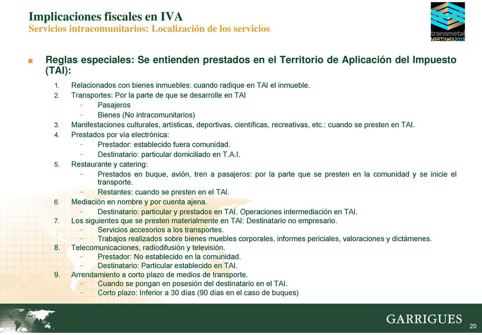 Manifestaciones culturales, artísticas, deportivas, científicas, recreativas, etc.: cuando se presten en TAI. 4. Prestados por vía electrónica: - Prestador: establecido fuera comunidad.