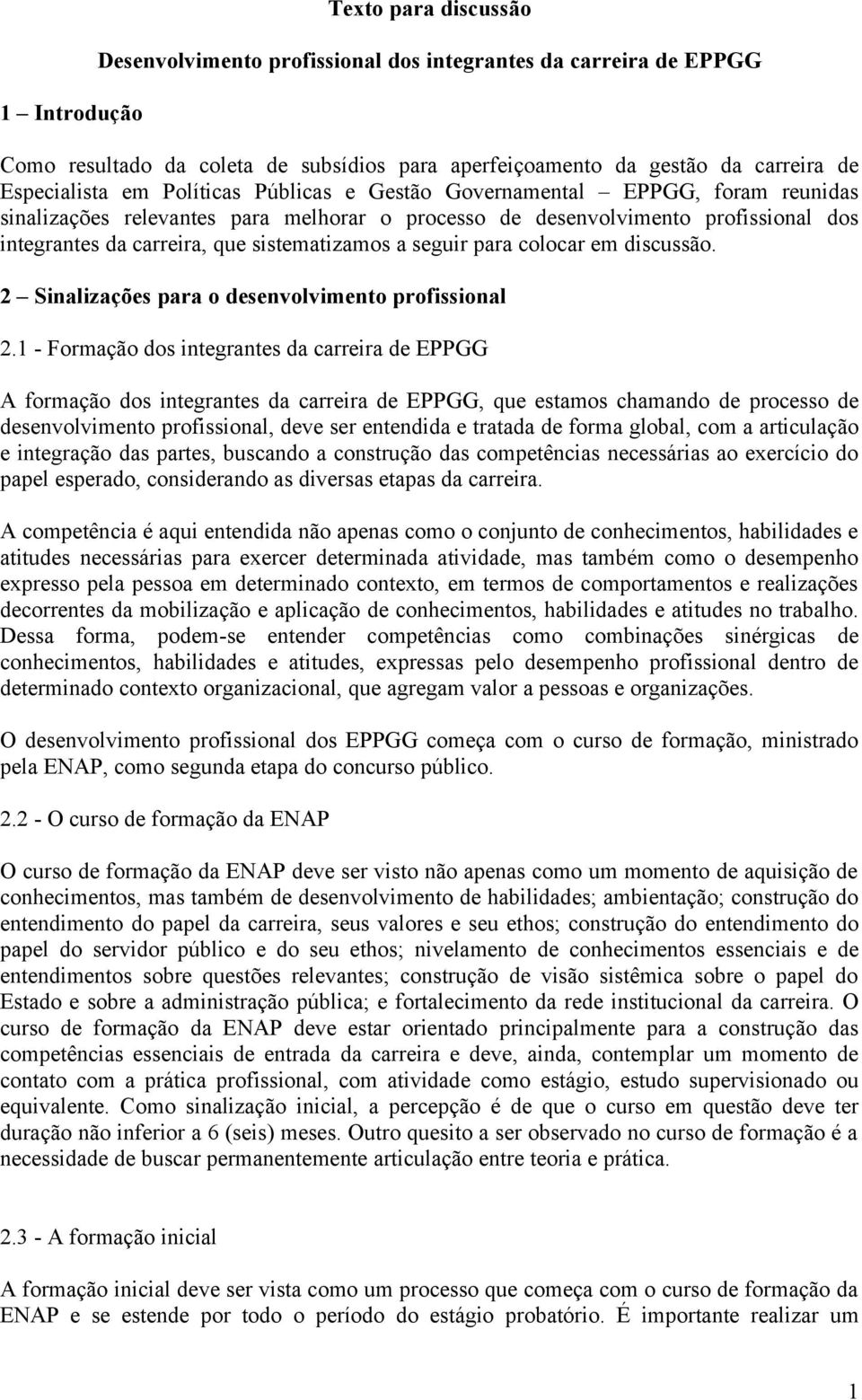 seguir para colocar em discussão. 2 Sinalizações para o desenvolvimento profissional 2.