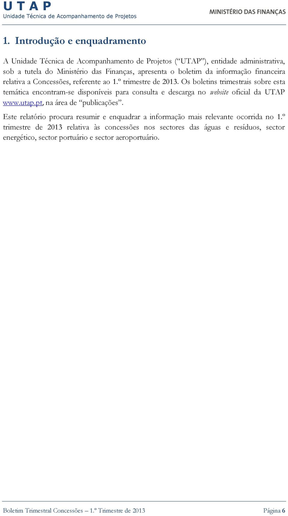 Os boletins trimestrais sobre esta temática encontram-se disponíveis para consulta e descarga no website oficial da UTAP www.utap.pt, na área de publicações.