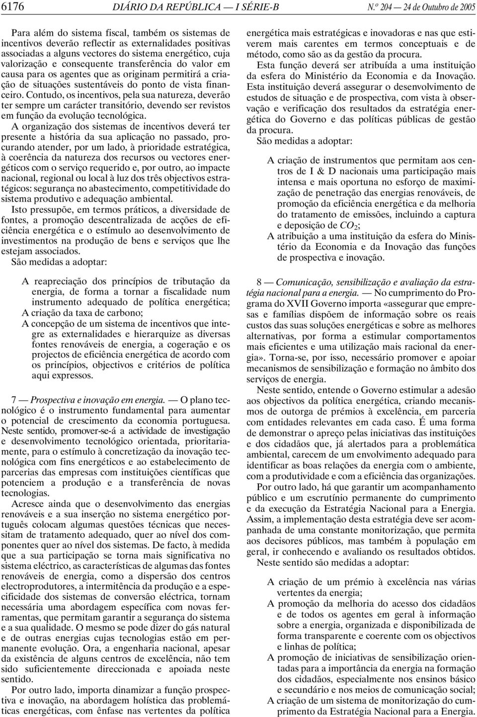 valorização e consequente transferência do valor em causa para os agentes que as originam permitirá a criação de situações sustentáveis do ponto de vista financeiro.