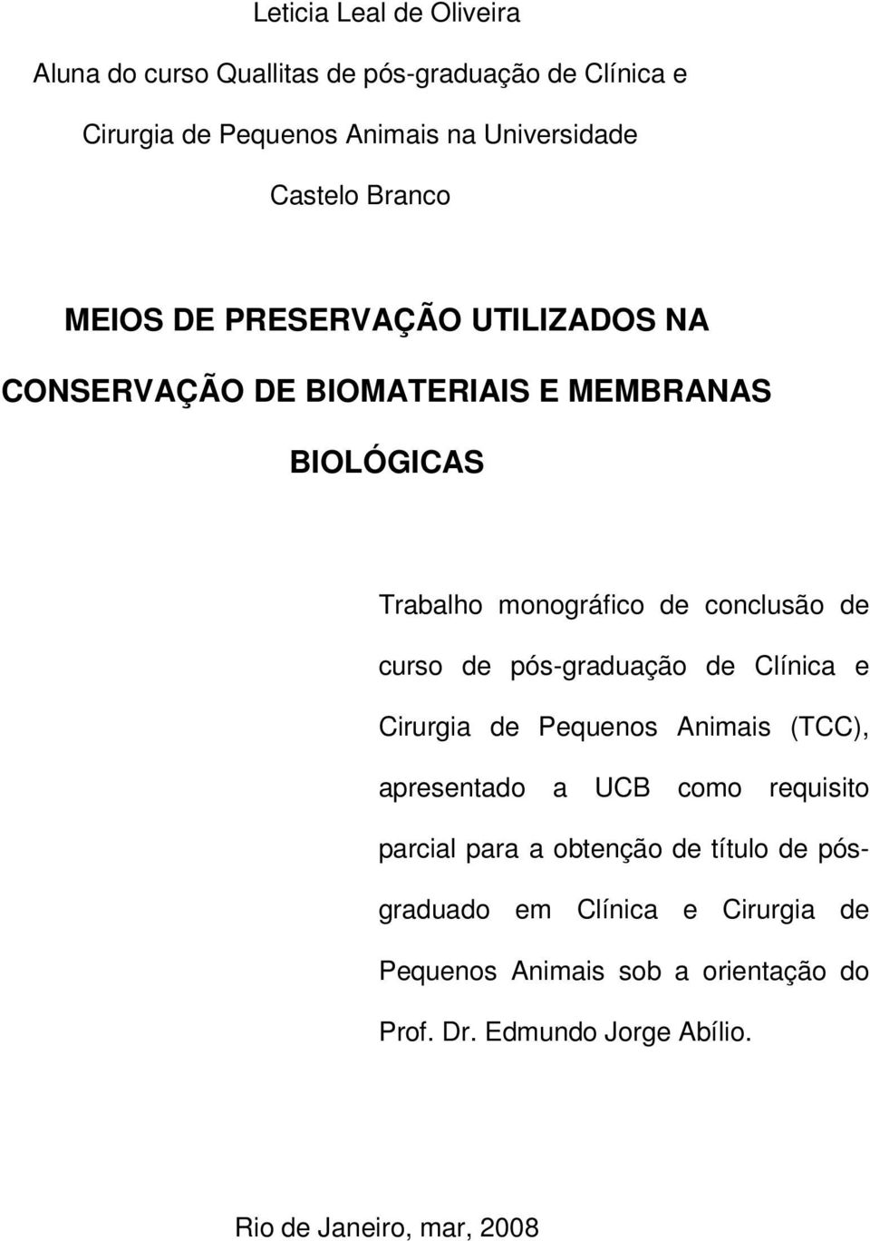 curso de pós-graduação de Clínica e Cirurgia de Pequenos Animais (TCC), apresentado a UCB como requisito parcial para a obtenção de