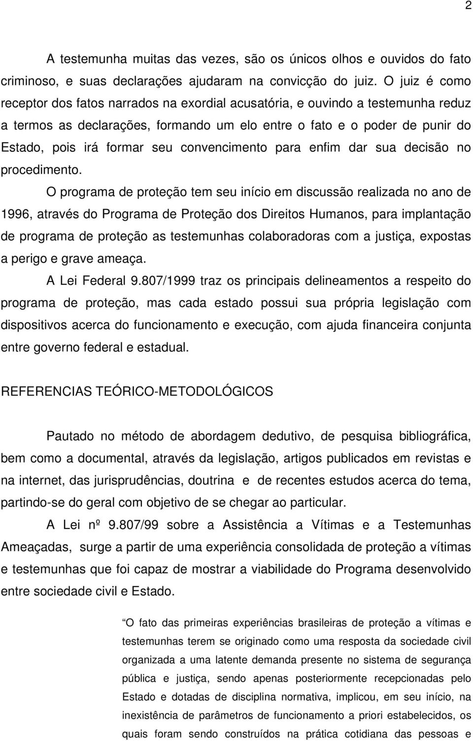 convencimento para enfim dar sua decisão no procedimento.