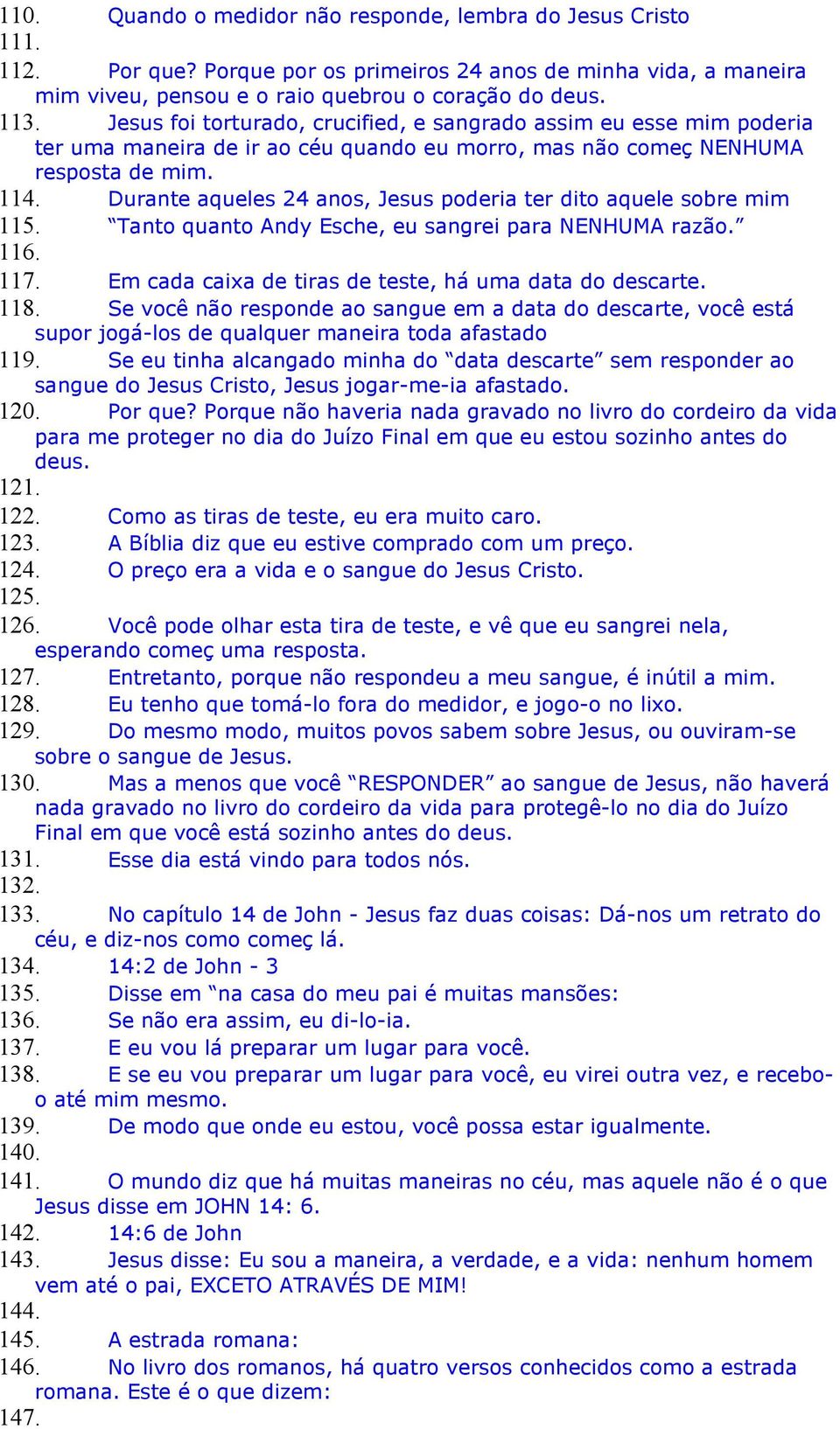 Durante aqueles 24 anos, Jesus poderia ter dito aquele sobre mim 115. Tanto quanto Andy Esche, eu sangrei para NENHUMA razão. 116. 117. Em cada caixa de tiras de teste, há uma data do descarte. 118.