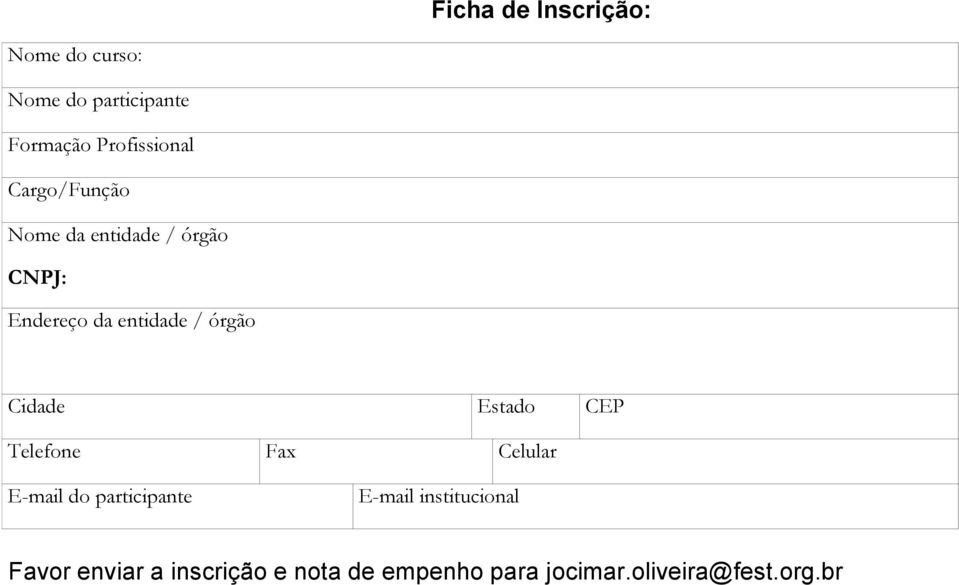 Cidade Estado CEP Telefone Fax Celular E-mail do participante E-mail