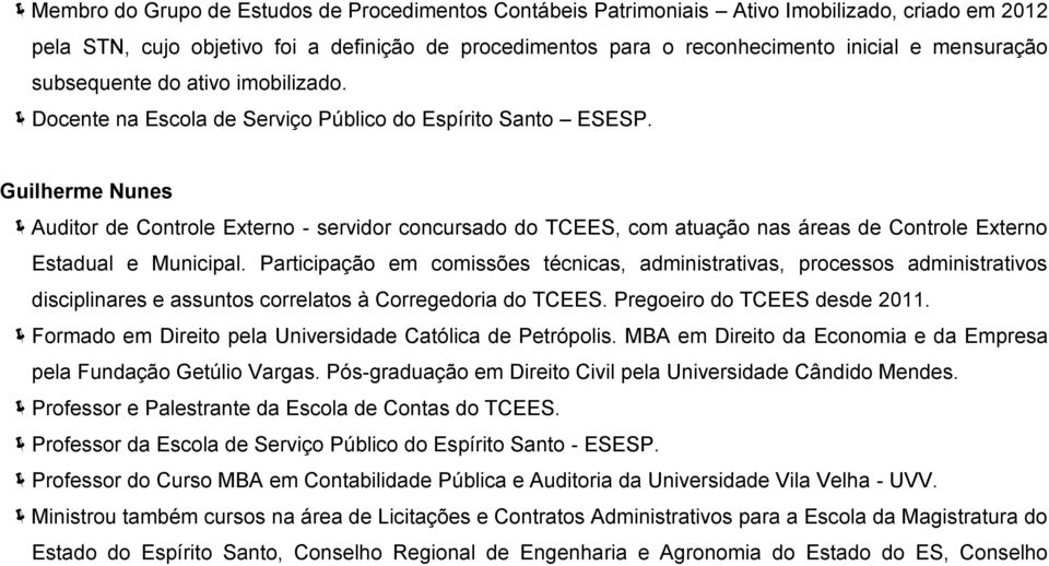 Guilherme Nunes Auditor de Controle Externo - servidor concursado do TCEES, com atuação nas áreas de Controle Externo Estadual e Municipal.