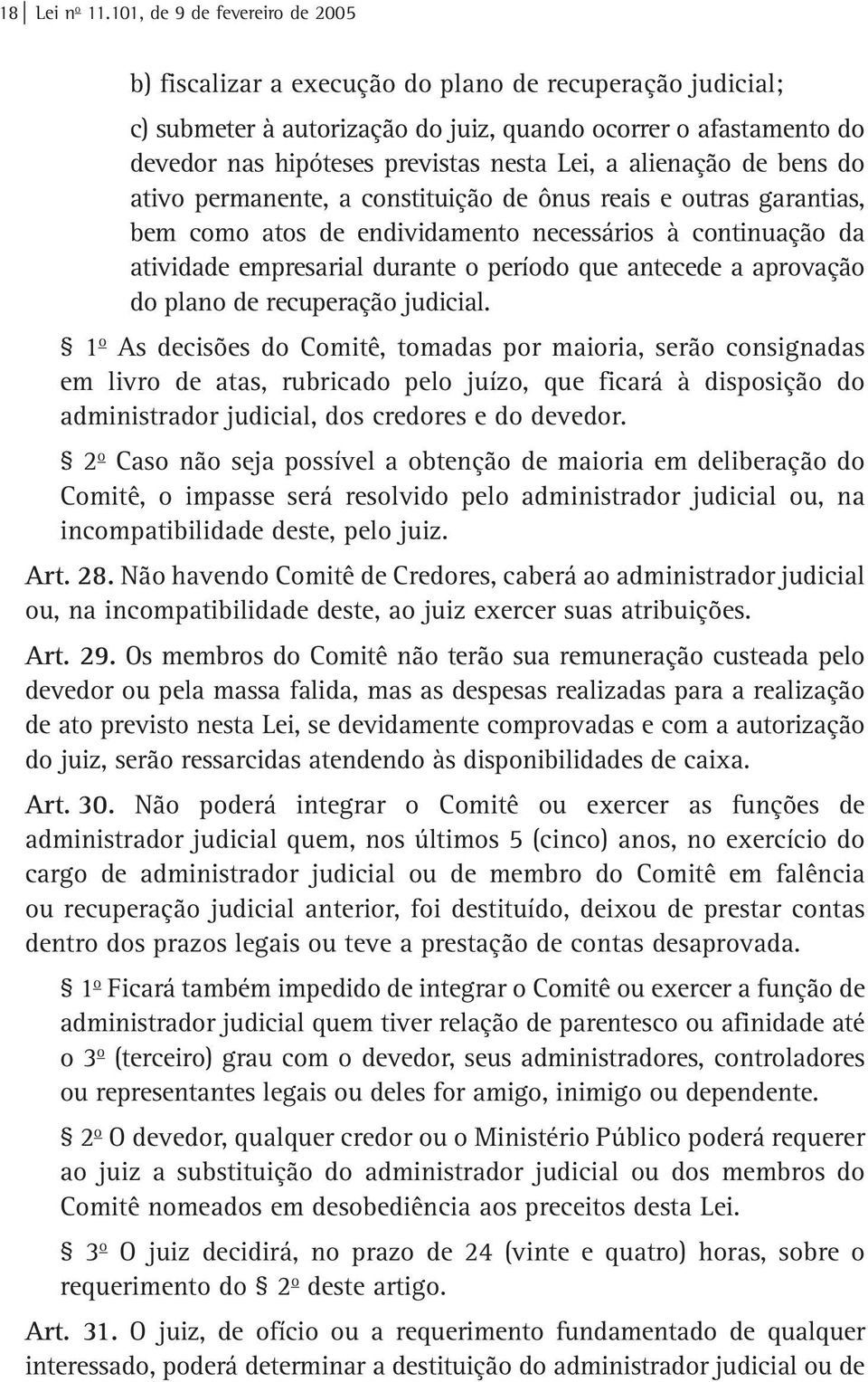 a alienação de bens do ativo permanente, a constituição de ônus reais e outras garantias, bem como atos de endividamento necessários à continuação da atividade empresarial durante o período que