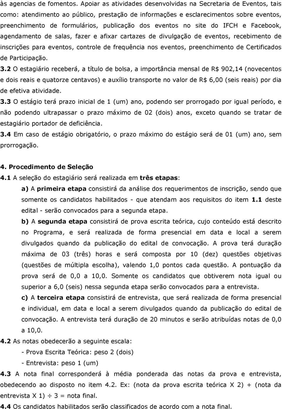 eventos no site do IFCH e Facebook, agendamento de salas, fazer e afixar cartazes de divulgação de eventos, recebimento de inscrições para eventos, controle de frequência nos eventos, preenchimento