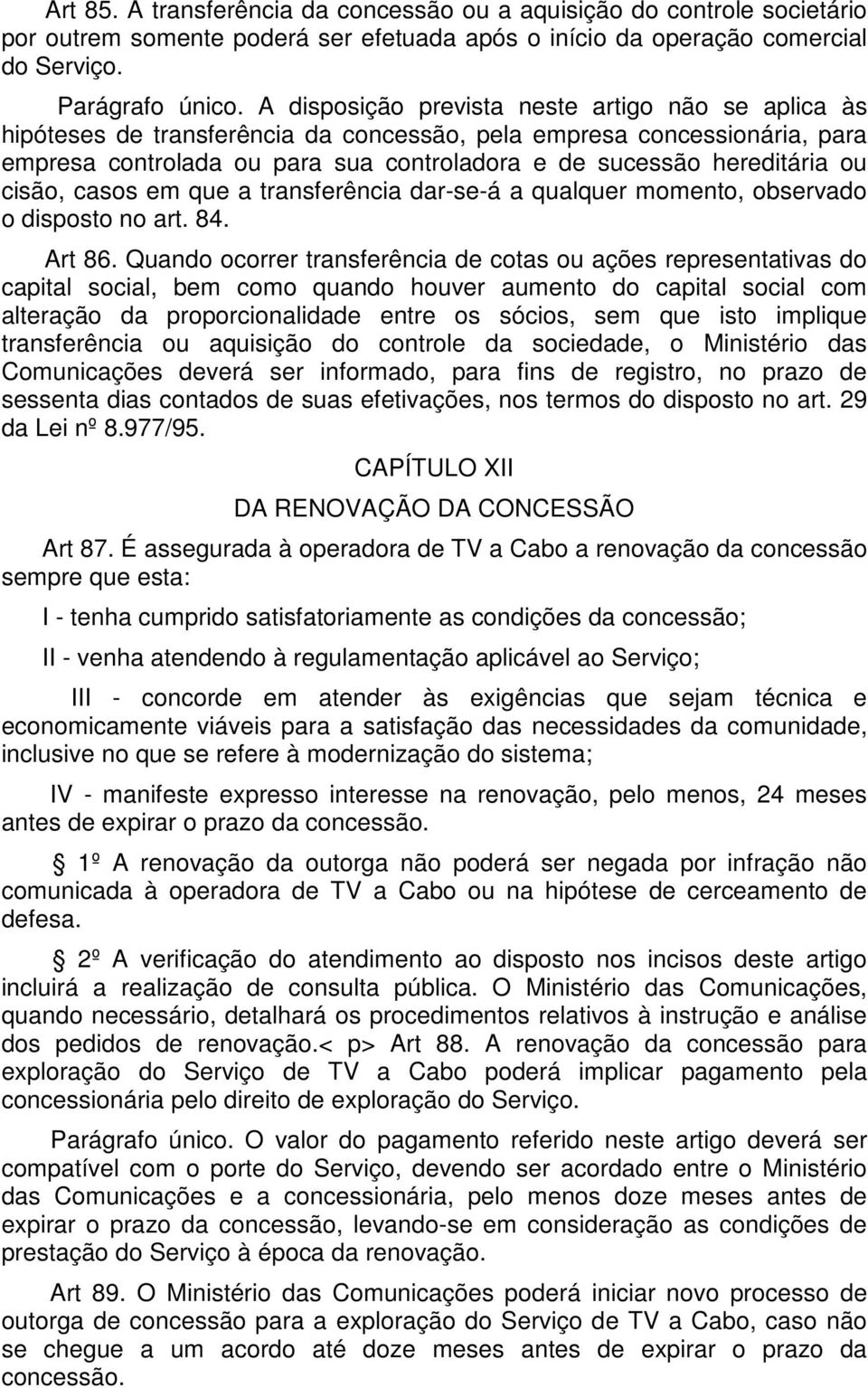 cisão, casos em que a transferência dar-se-á a qualquer momento, observado o disposto no art. 84. Art 86.