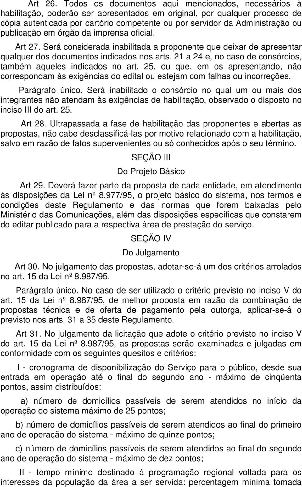 Administração ou publicação em órgão da imprensa oficial. Art 27. Será considerada inabilitada a proponente que deixar de apresentar qualquer dos documentos indicados nos arts.