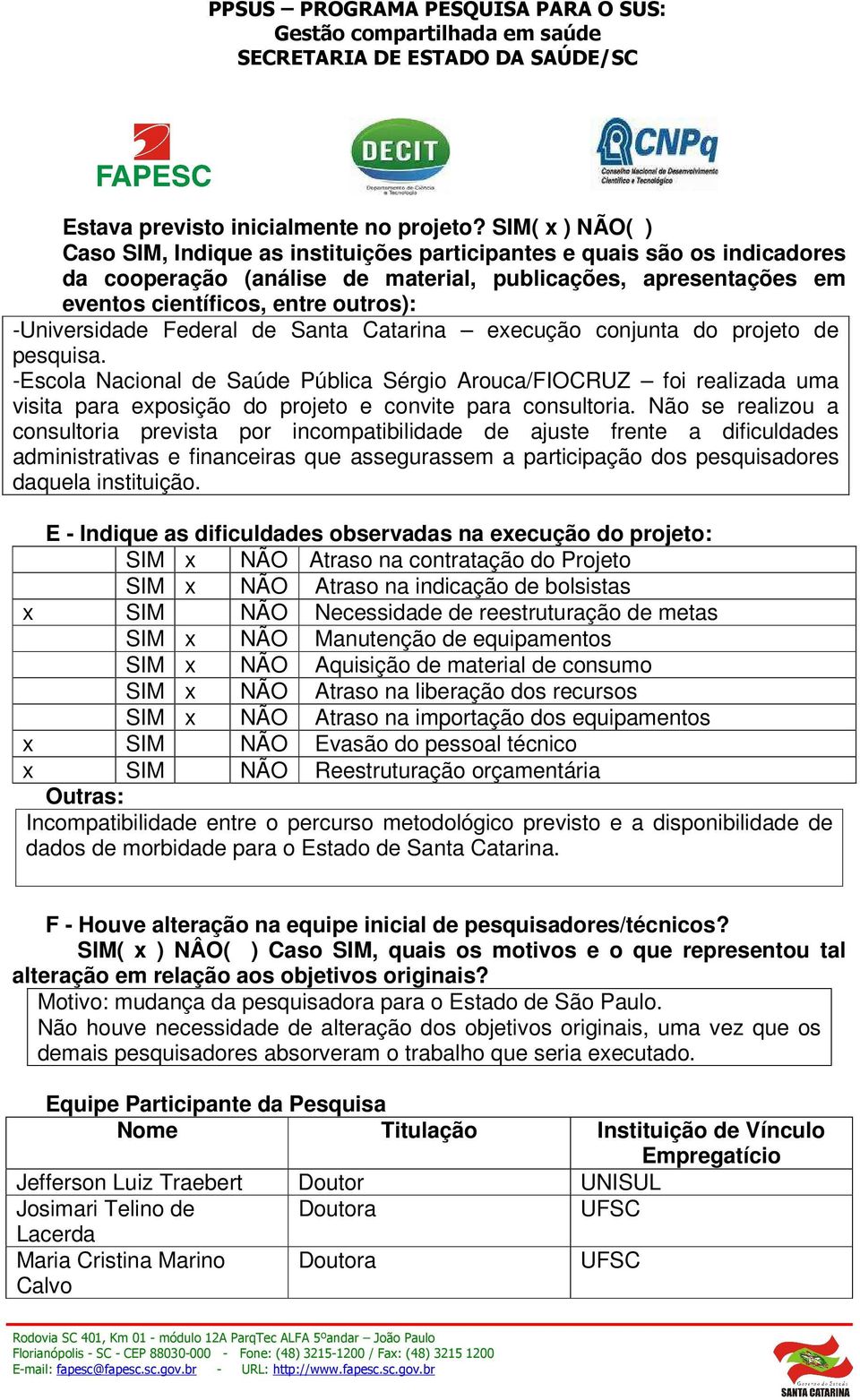 -Universidade Federal de Santa Catarina eecução conjunta do projeto de pesquisa.