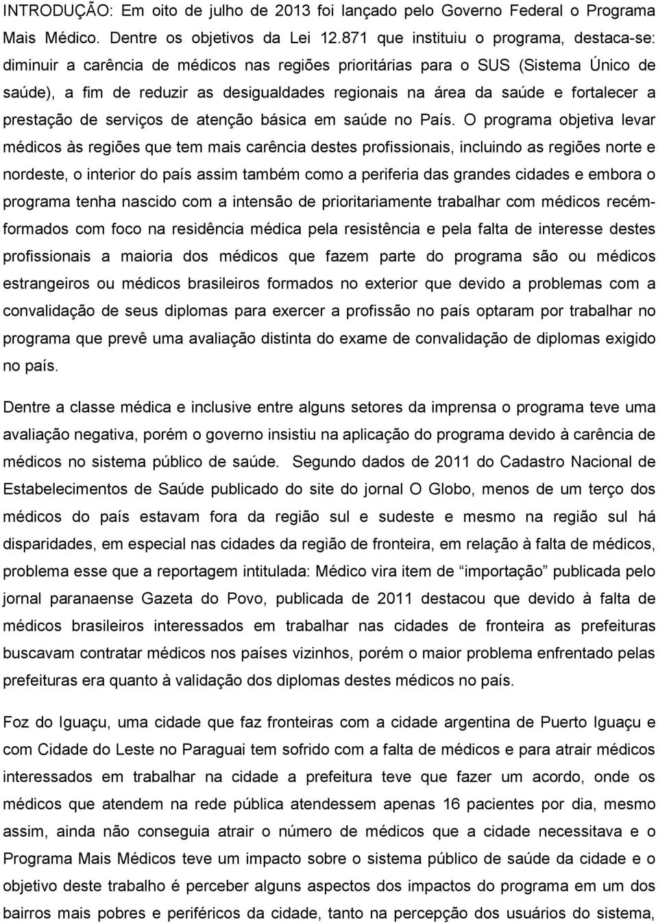 fortalecer a prestação de serviços de atenção básica em saúde no País.