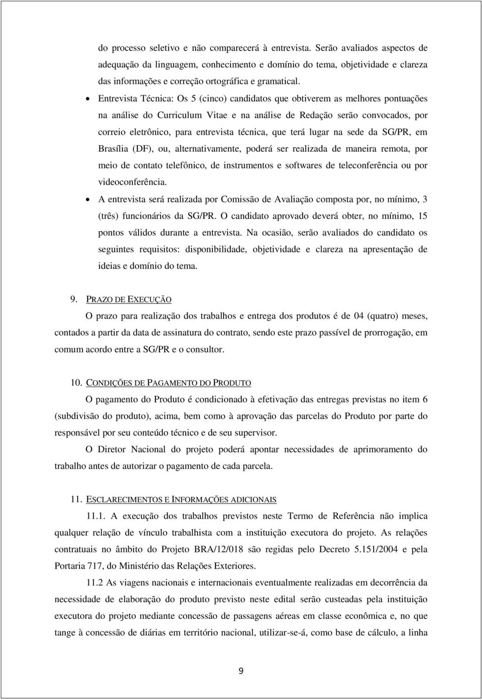 Entrevista Técnica: Os 5 (cinco) candidatos que obtiverem as melhores pontuações na análise do Curriculum Vitae e na análise de Redação serão convocados, por correio eletrônico, para entrevista