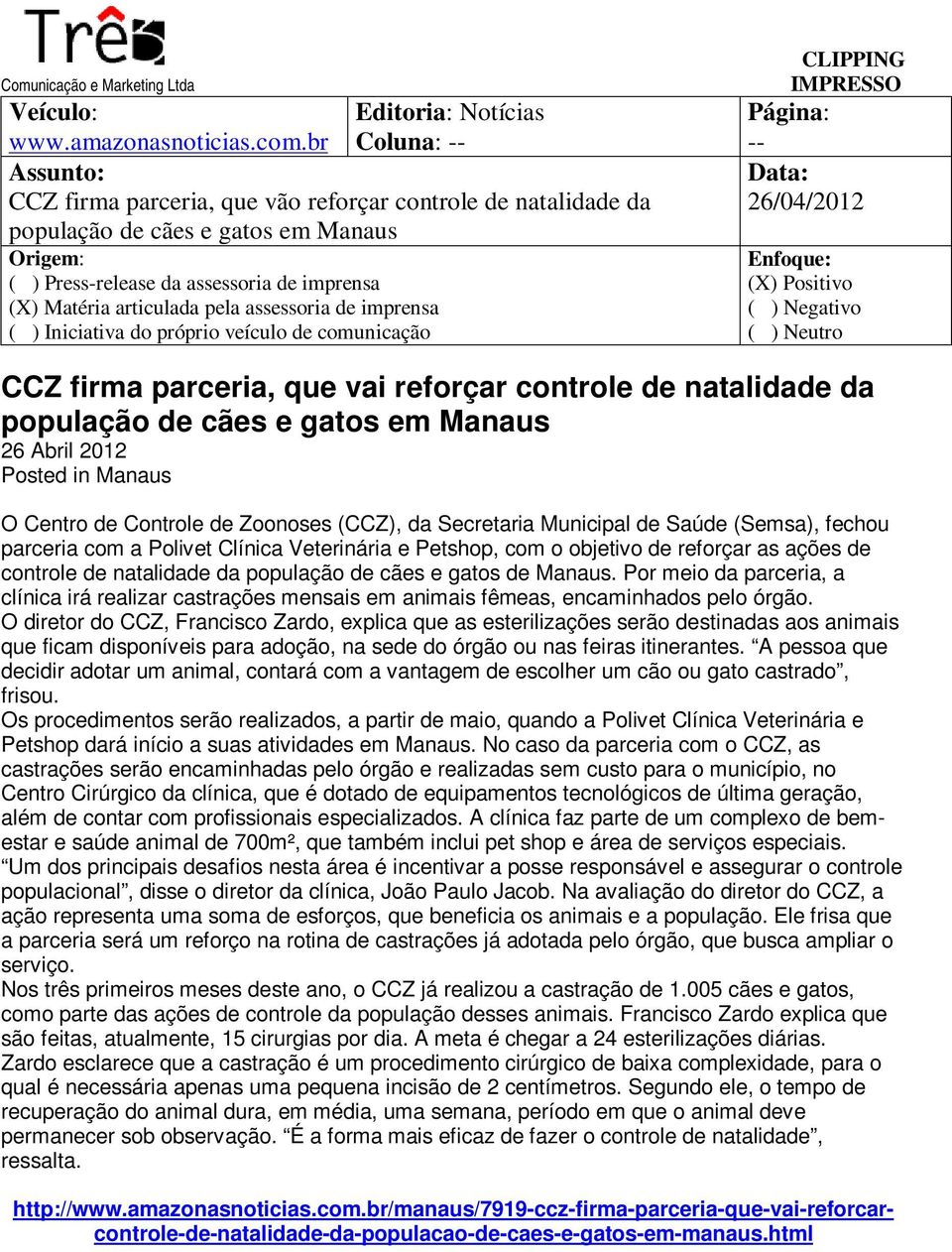 imprensa ( ) Iniciativa do próprio veículo de comunicação -- CCZ firma parceria, que vai reforçar controle de natalidade da população de cães e gatos em Manaus 26 Abril 2012 Posted in Manaus O Centro