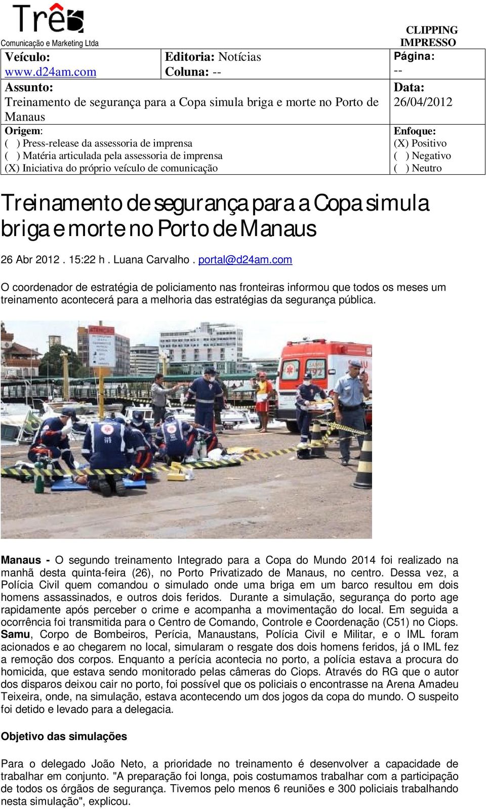 de segurança para a Copa simula briga e morte no Porto de Manaus 26 Abr 2012. 15:22 h. Luana Carvalho. portal@d24am.