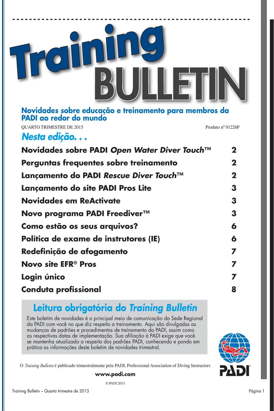 Aqui são divulgadas as mudanças de padrões e procedimentos de treinamento da PADI, assim como as respectivas datas de implementação.