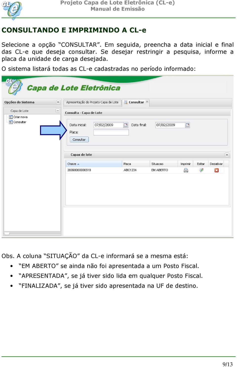 Se desejar restringir a pesquisa, informe a placa da unidade de carga desejada.