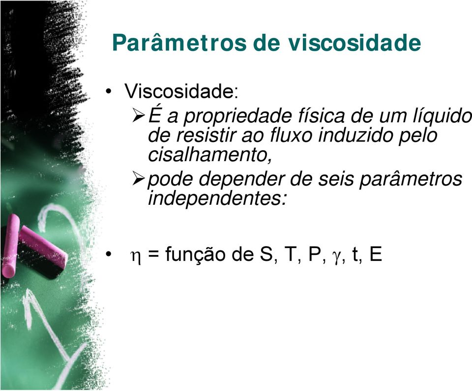 fluxo induzido pelo cisalhamento, pode depender de