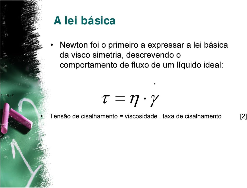 comportamento de fluxo de um líquido ideal: = η τ =