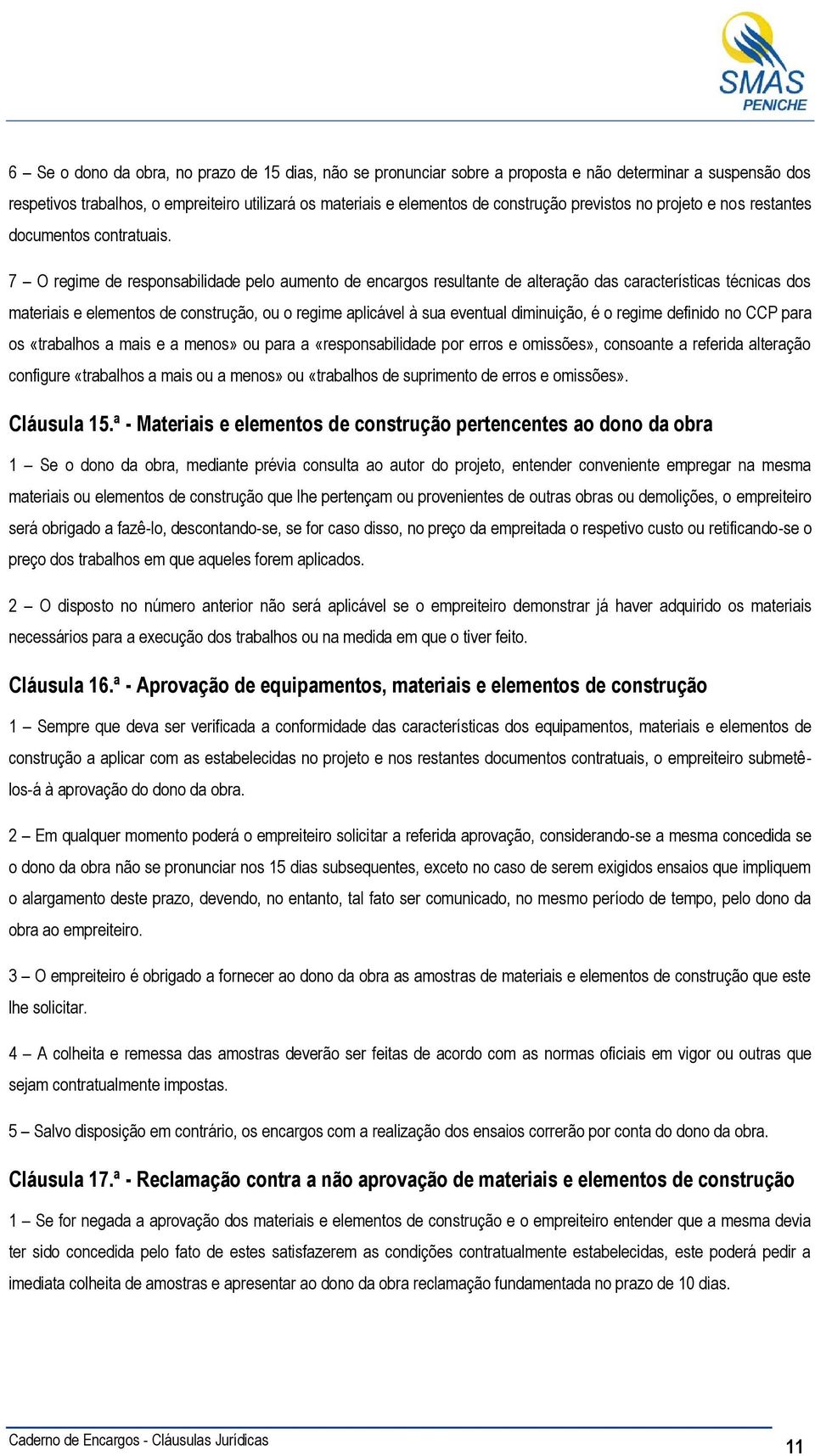 7 O regime de responsabilidade pelo aumento de encargos resultante de alteração das características técnicas dos materiais e elementos de construção, ou o regime aplicável à sua eventual diminuição,