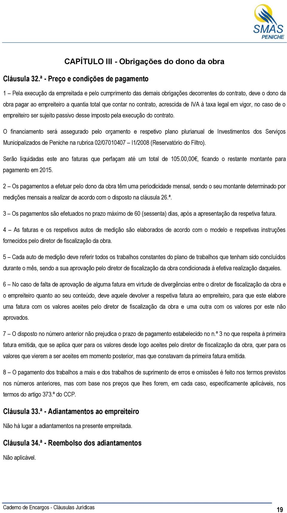 no contrato, acrescida de IVA à taxa legal em vigor, no caso de o empreiteiro ser sujeito passivo desse imposto pela execução do contrato.