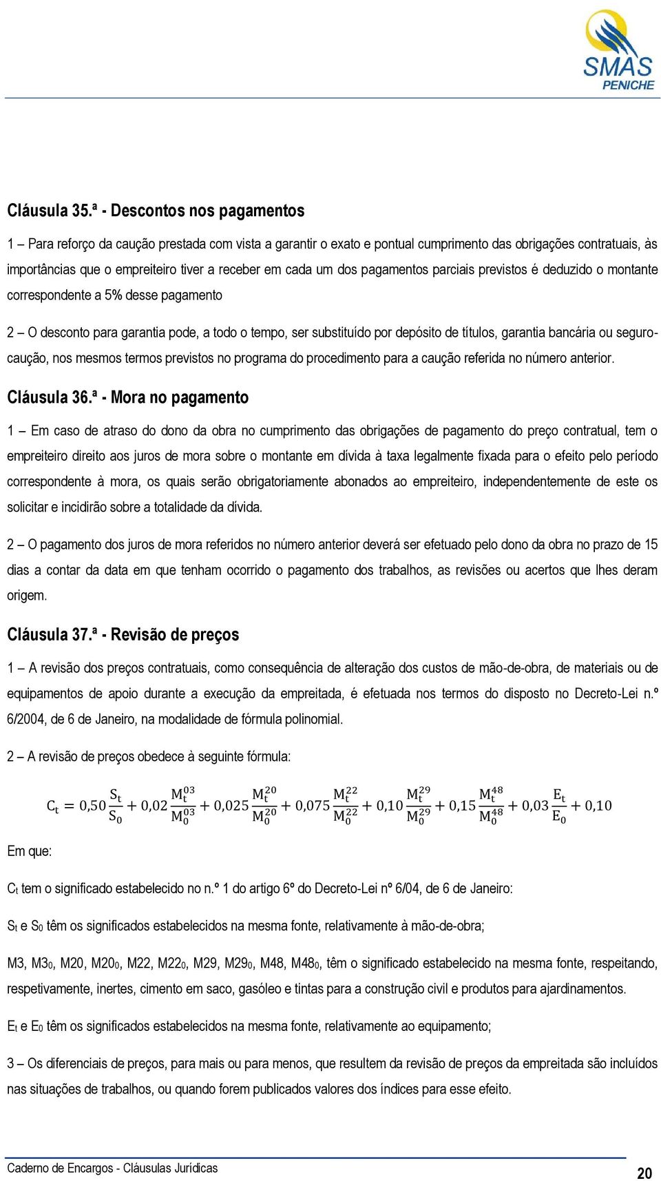 um dos pagamentos parciais previstos é deduzido o montante correspondente a 5% desse pagamento 2 O desconto para garantia pode, a todo o tempo, ser substituído por depósito de títulos, garantia