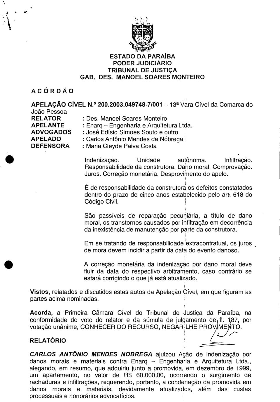 ADVOGADOS : José Edisio Simões Souto e outro APELADO : Carlos Antônio Mendes da Nóbrega DEFENSORA : Maria Cleyde Paiva Costa Indenização. Unidade autônoma. Infiltração.