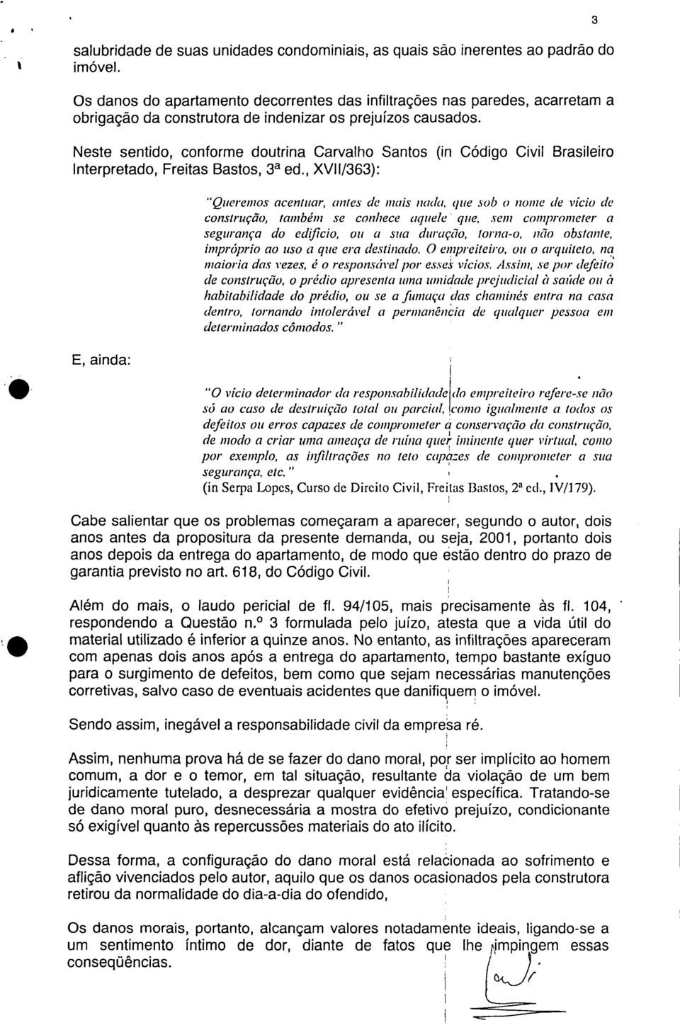 Neste sentido, conforme doutrina Carvalho Santos (in Código Civil Brasileiro Interpretado, Freitas Bastos, 3a ed.