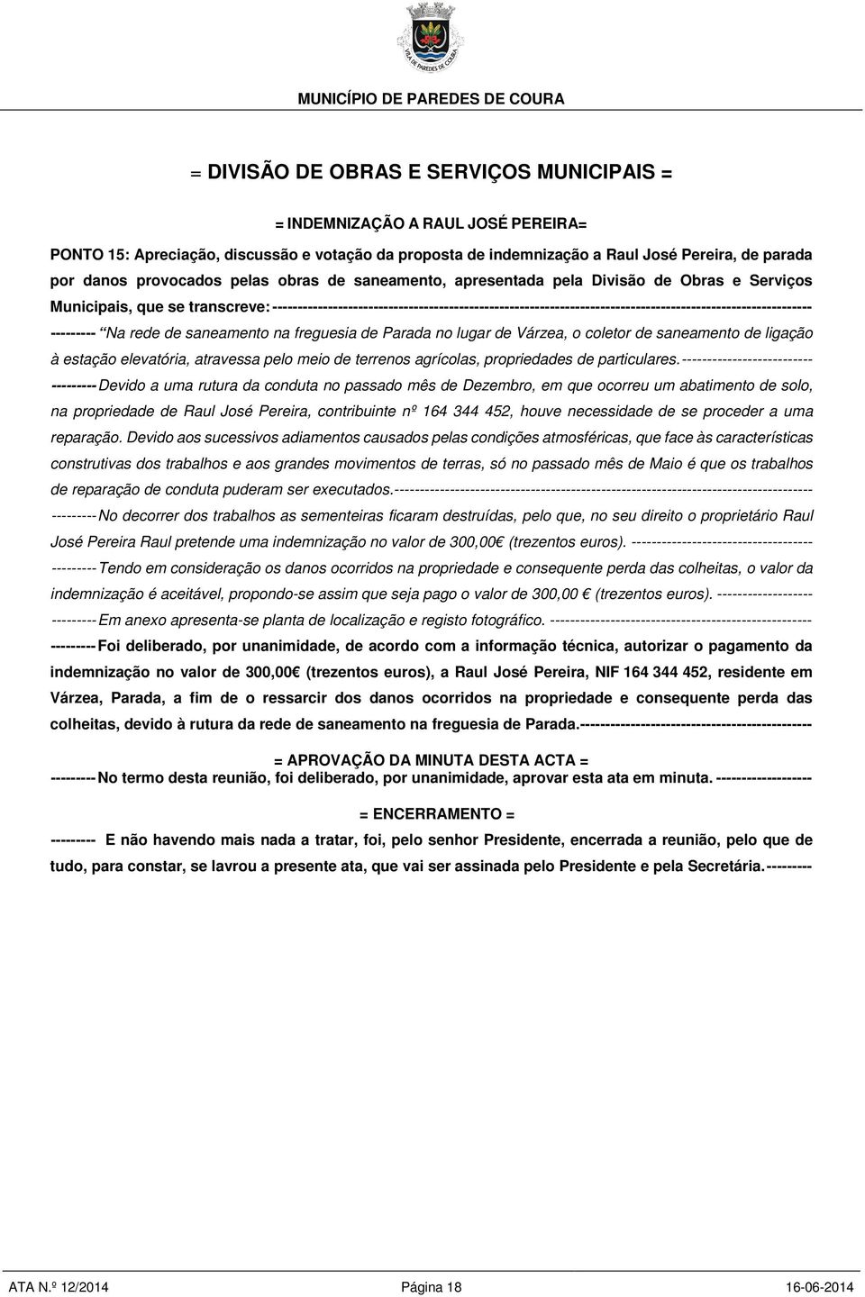 ----------------------------------------------------------------------------------------------------------- --------- Na rede de saneamento na freguesia de Parada no lugar de Várzea, o coletor de