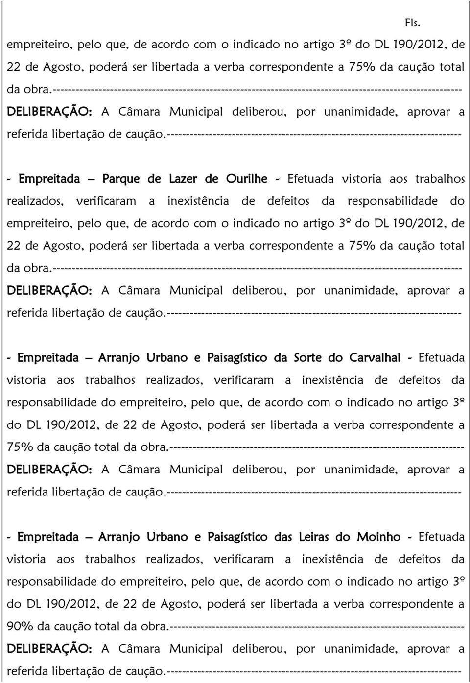 verificaram a inexistência de defeitos da responsabilidade do ----------------------------------------------------------------------------------------------------------- - Empreitada Arranjo Urbano e