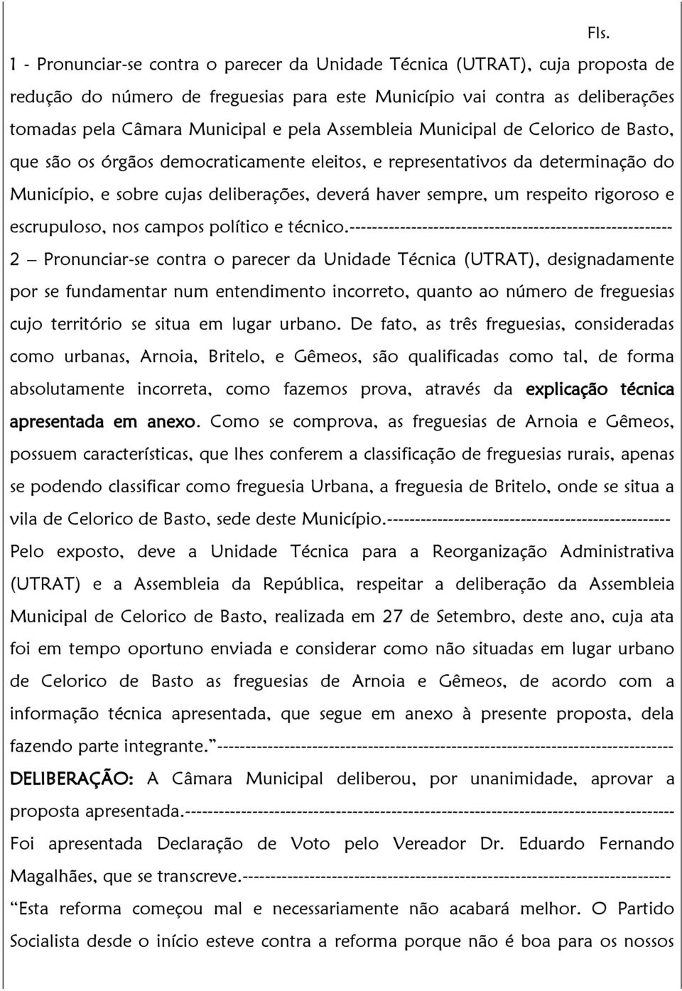 rigoroso e escrupuloso, nos campos político e técnico.