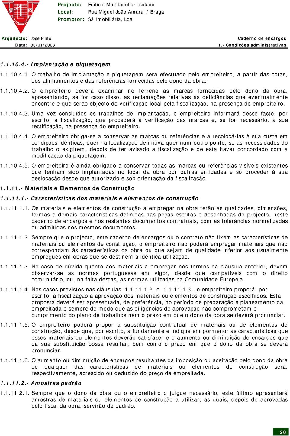 O empreiteiro deverá examinar no terreno as marcas fornecidas pelo dono da obra, apresentando, se for caso disso, as reclamações relativas às deficiências que eventualmente encontre e que serão