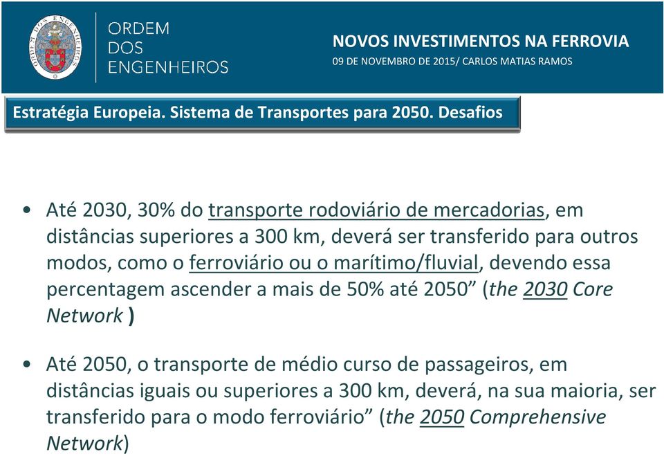 outros modos, como o ferroviário ou o marítimo/fluvial, devendo essa percentagem ascender a mais de 50% até 2050 (the 2030Core