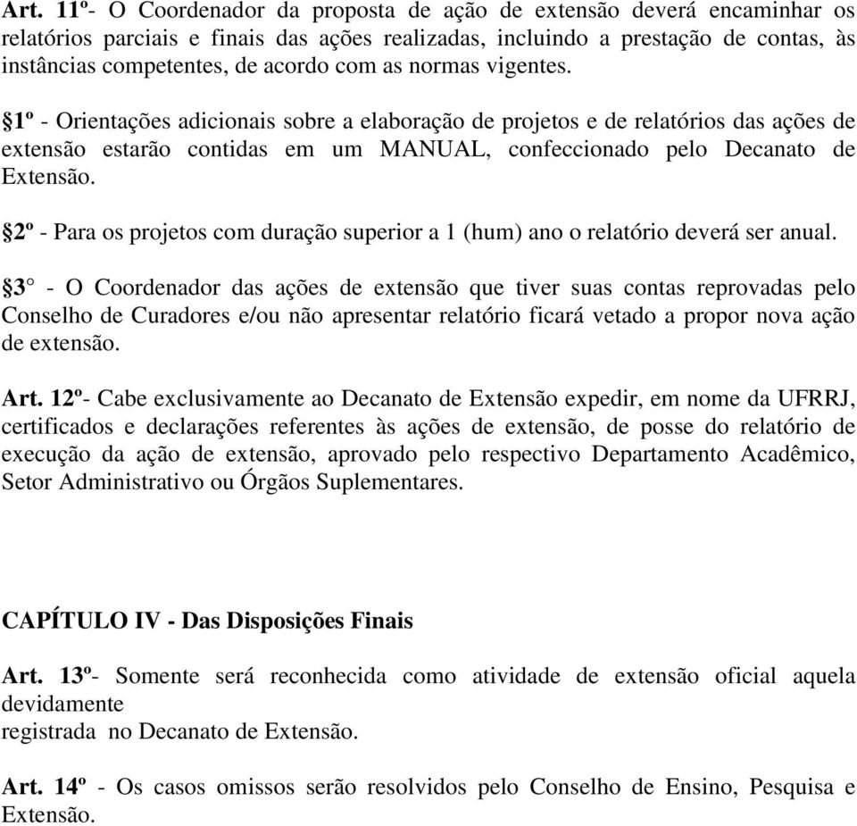 2º - Para os projetos com duração superior a 1 (hum) ano o relatório deverá ser anual.