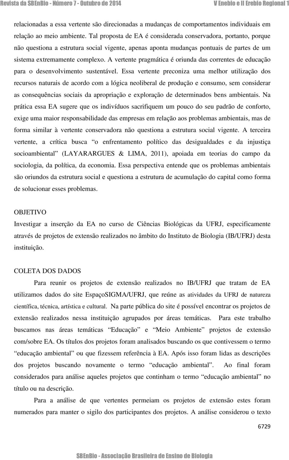 A vertente pragmática é oriunda das correntes de educação para o desenvolvimento sustentável.