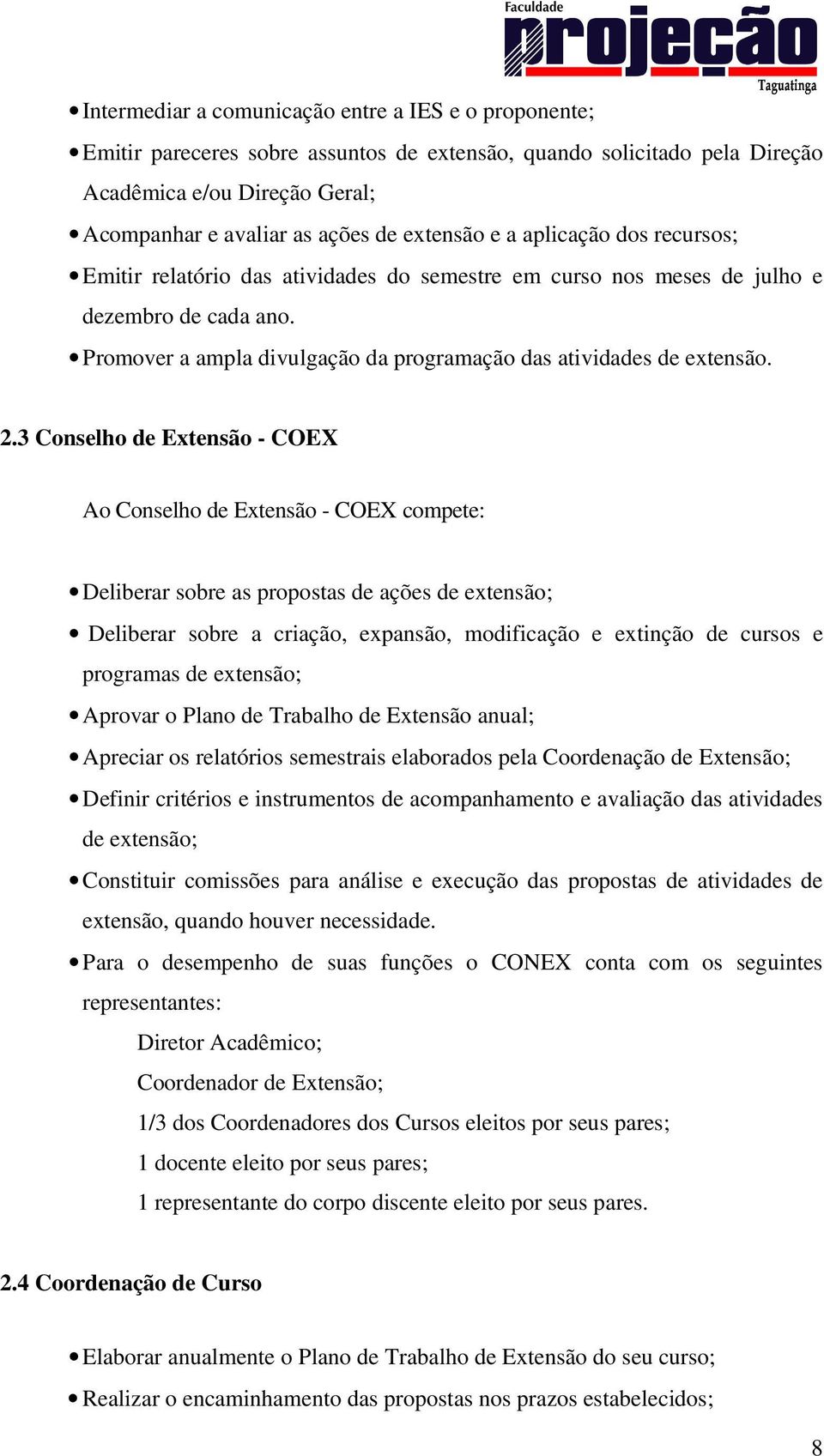 Promover a ampla divulgação da programação das atividades de extensão. 2.