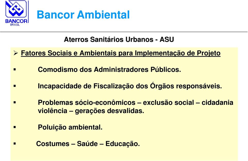 Incapacidade de Fiscalização dos Órgãos responsáveis.