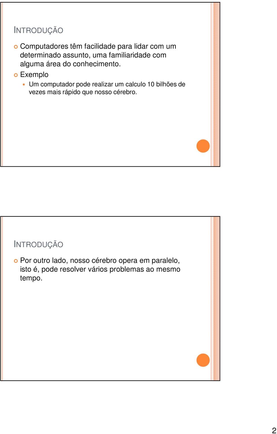 Exemplo Um computador pode realizar um calculo 10 bilhões de vezes mais rápido que