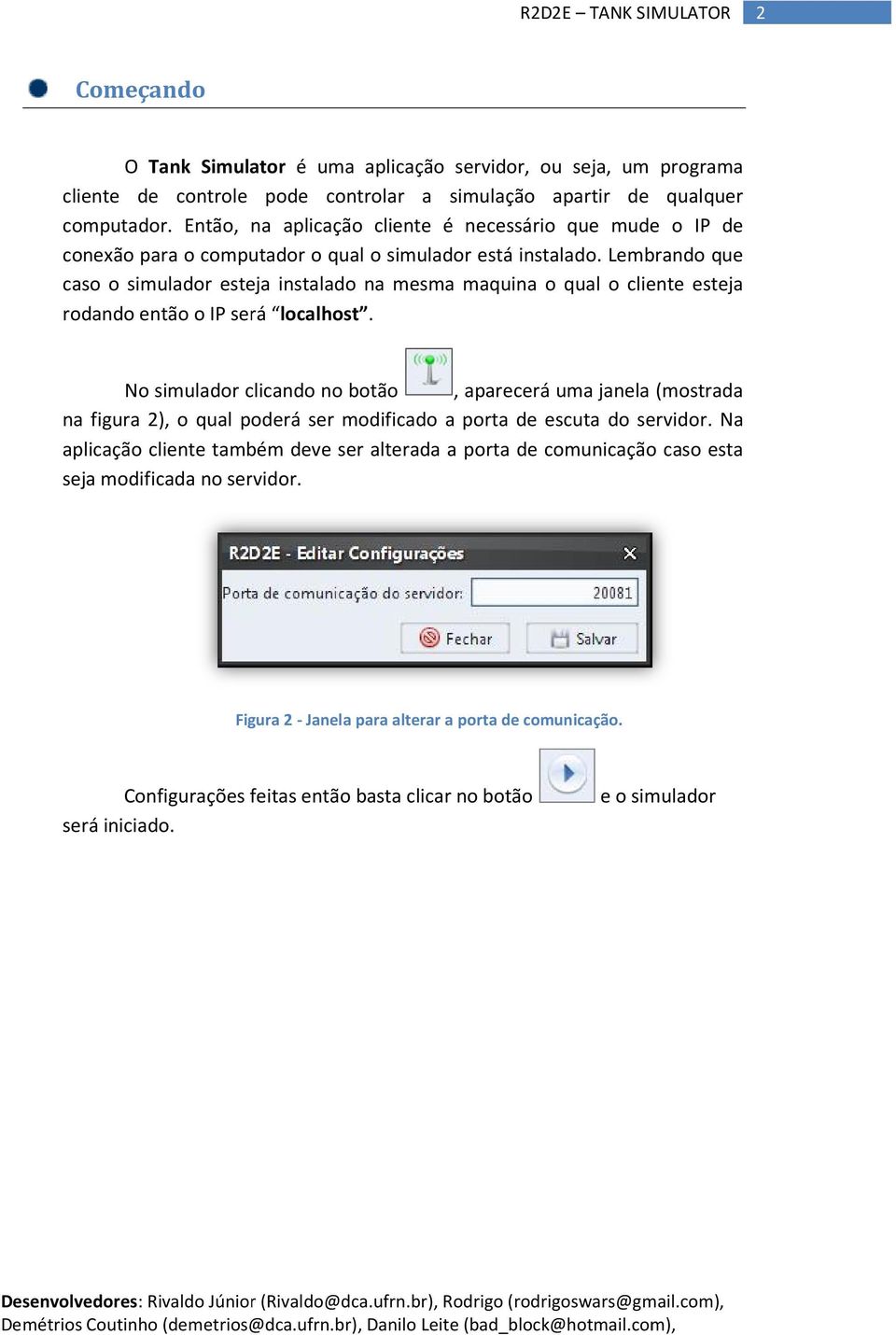 Lembrando que caso o simulador esteja instalado na mesma maquina o qual o cliente esteja rodando então o IP será localhost.