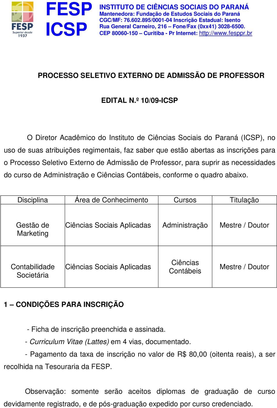 Admissão de Professor, para suprir as necessidades do curso de Administração e Ciências Contábeis, conforme o quadro abaixo.