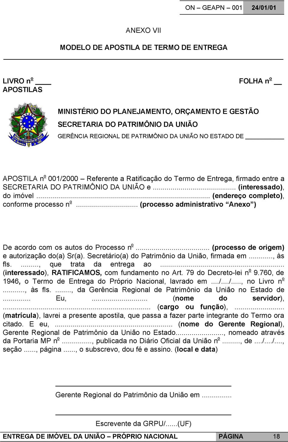 .. (endereço completo), conforme processo n o... (processo administrativo Anexo ) De acordo com os autos do Processo n o... (processo de origem) e autorização do(a) Sr(a).