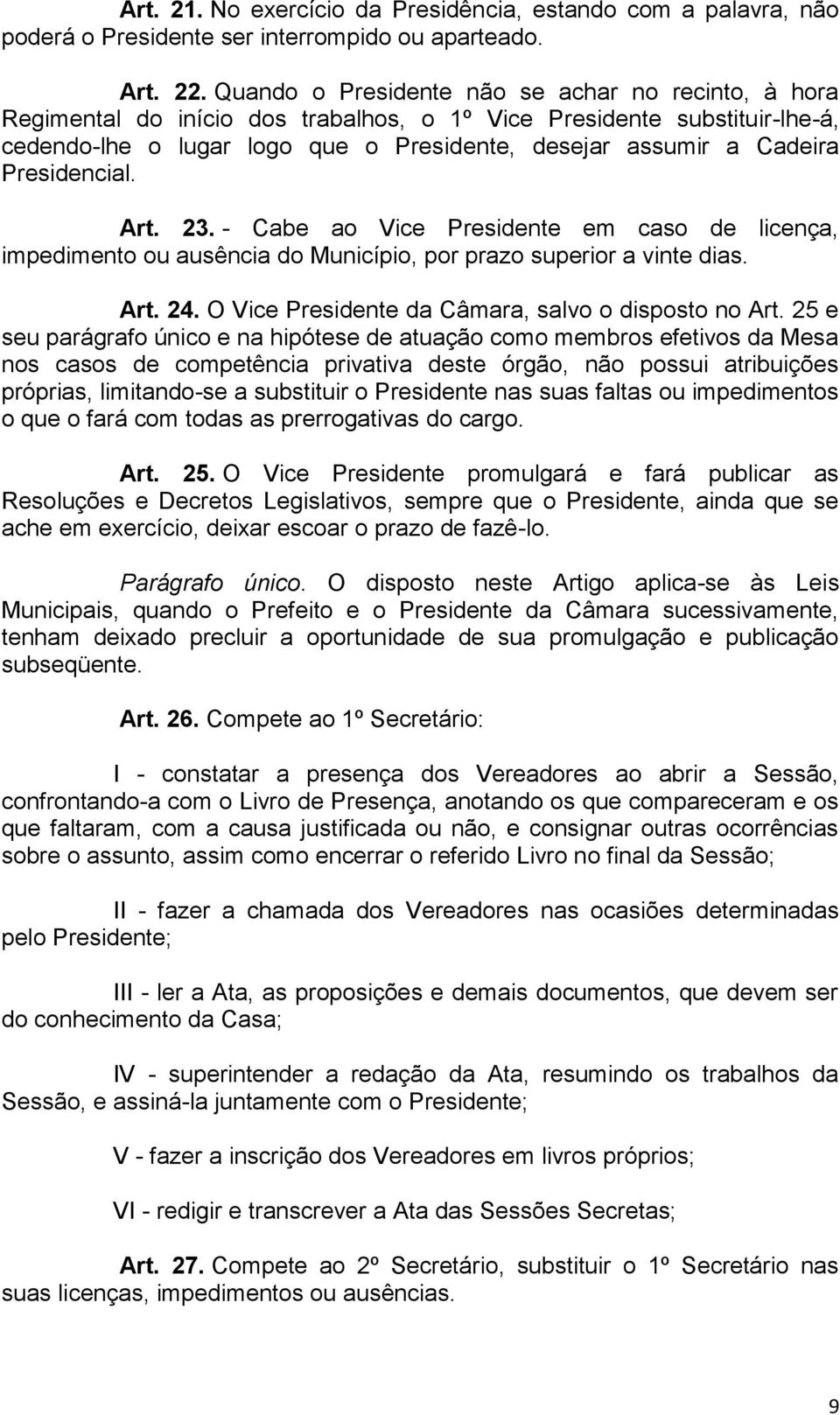 Presidencial. Art. 23. - Cabe ao Vice Presidente em caso de licença, impedimento ou ausência do Município, por prazo superior a vinte dias. Art. 24.