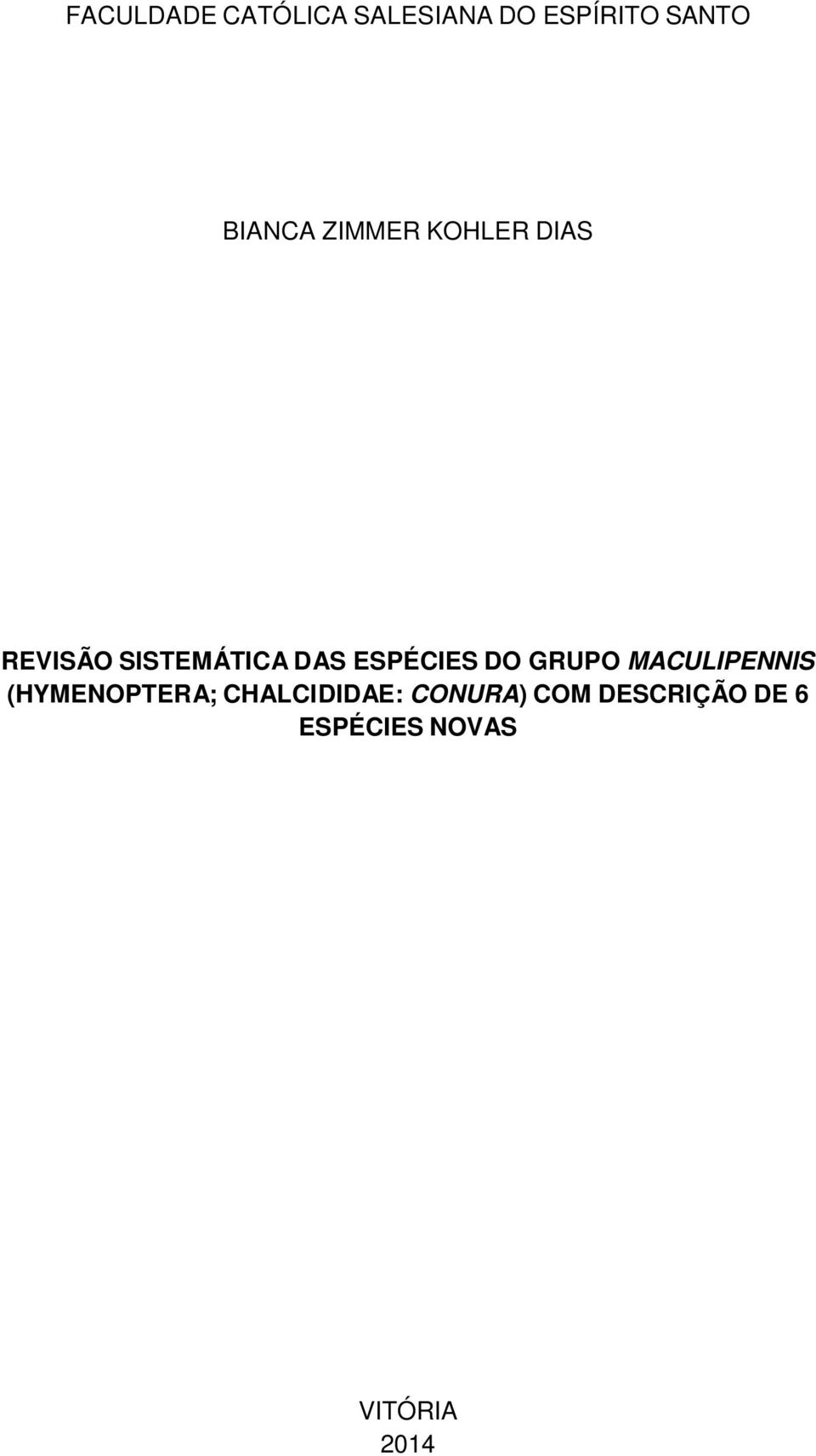 ESPÉCIES DO GRUPO MACULIPENNIS (HYMENOPTERA;