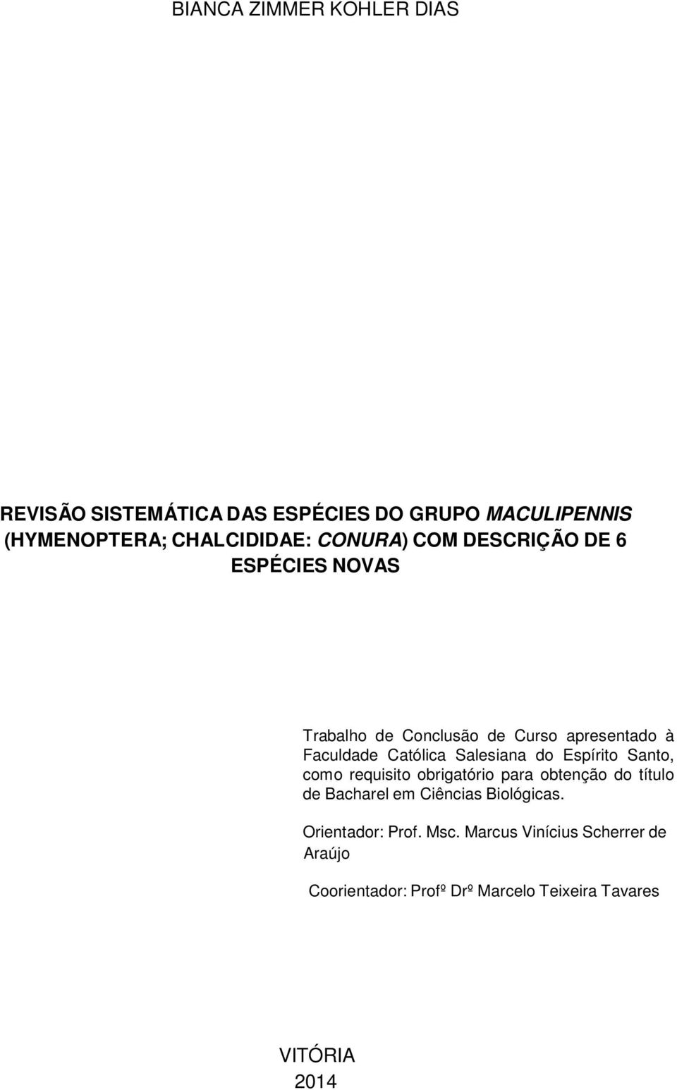 Salesiana do Espírito Santo, como requisito obrigatório para obtenção do título de Bacharel em Ciências