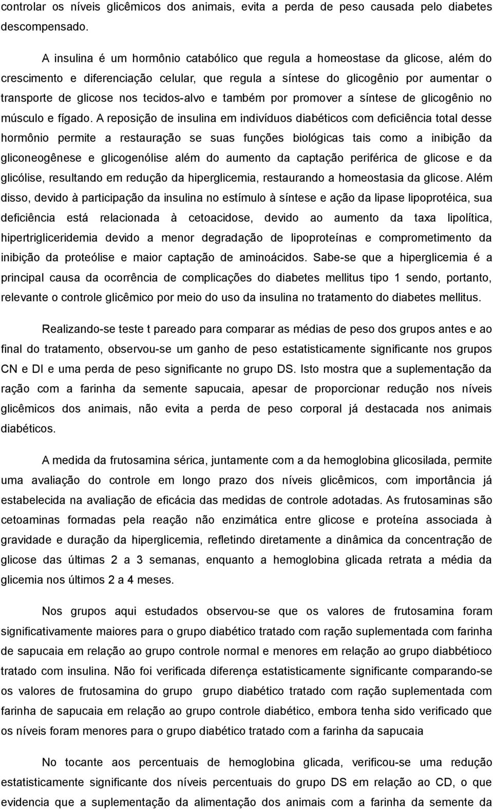 tecidos-alvo e também por promover a síntese de glicogênio no músculo e fígado.