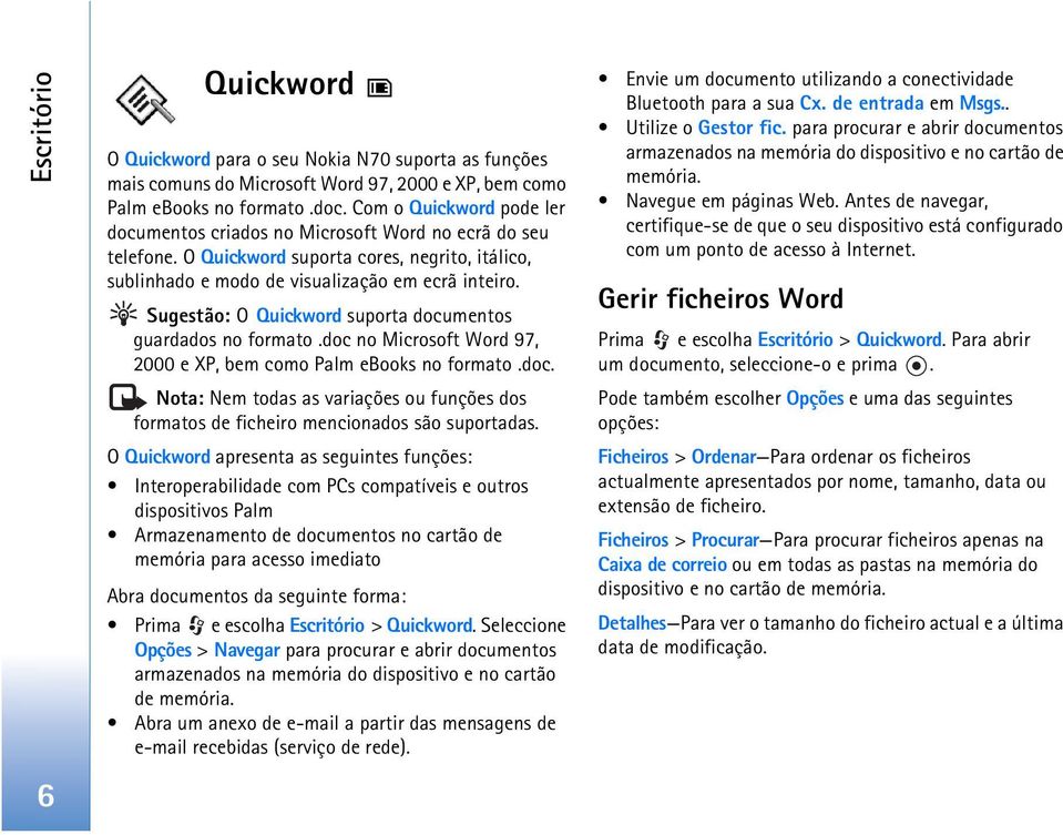 Sugestão: O Quickword suporta documentos guardados no formato.doc no Microsoft Word 97, 2000 e XP, bem como Palm ebooks no formato.doc. Nota: Nem todas as variações ou funções dos formatos de ficheiro mencionados são suportadas.