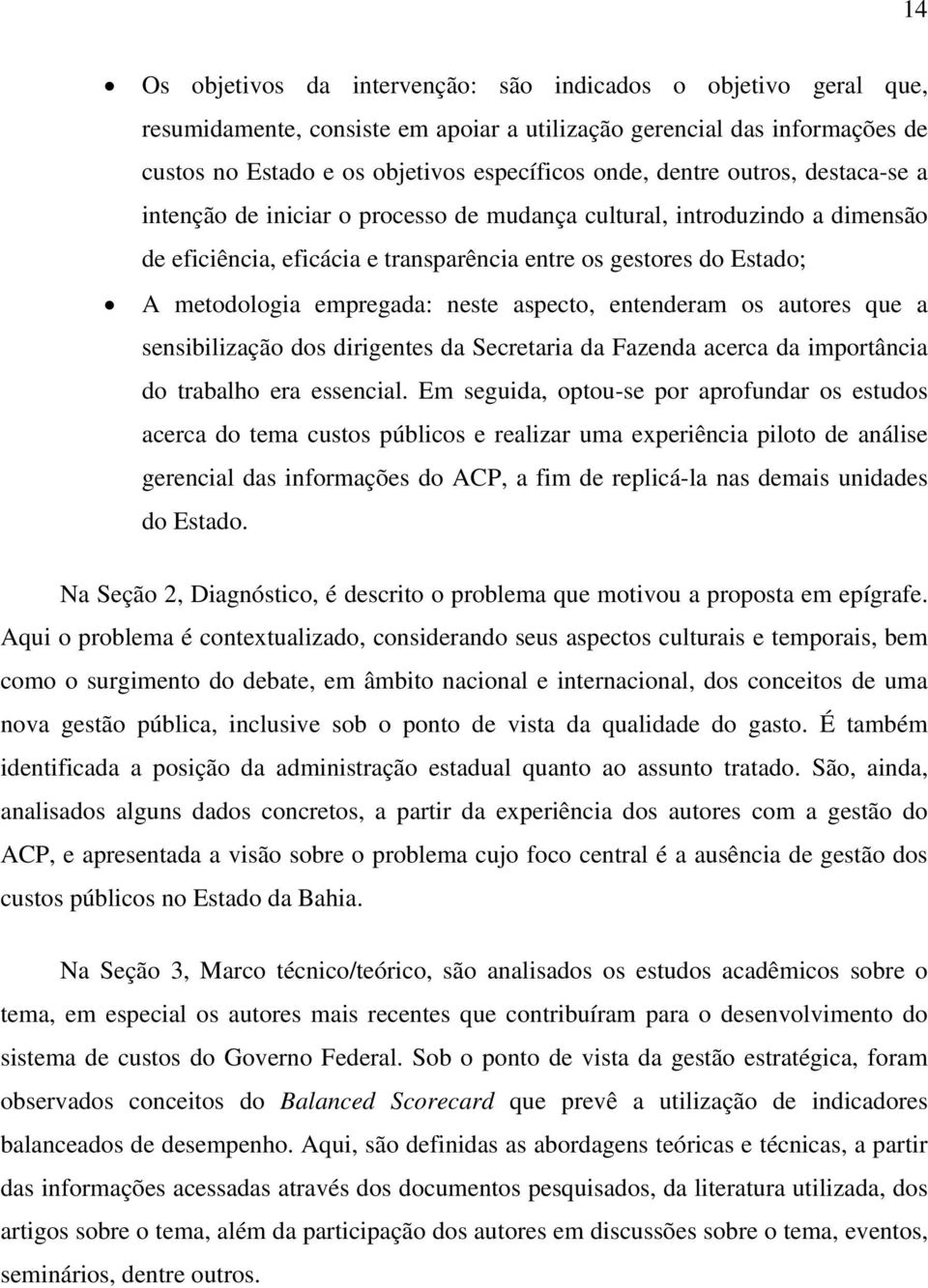 neste aspecto, entenderam os autores que a sensibilização dos dirigentes da Secretaria da Fazenda acerca da importância do trabalho era essencial.