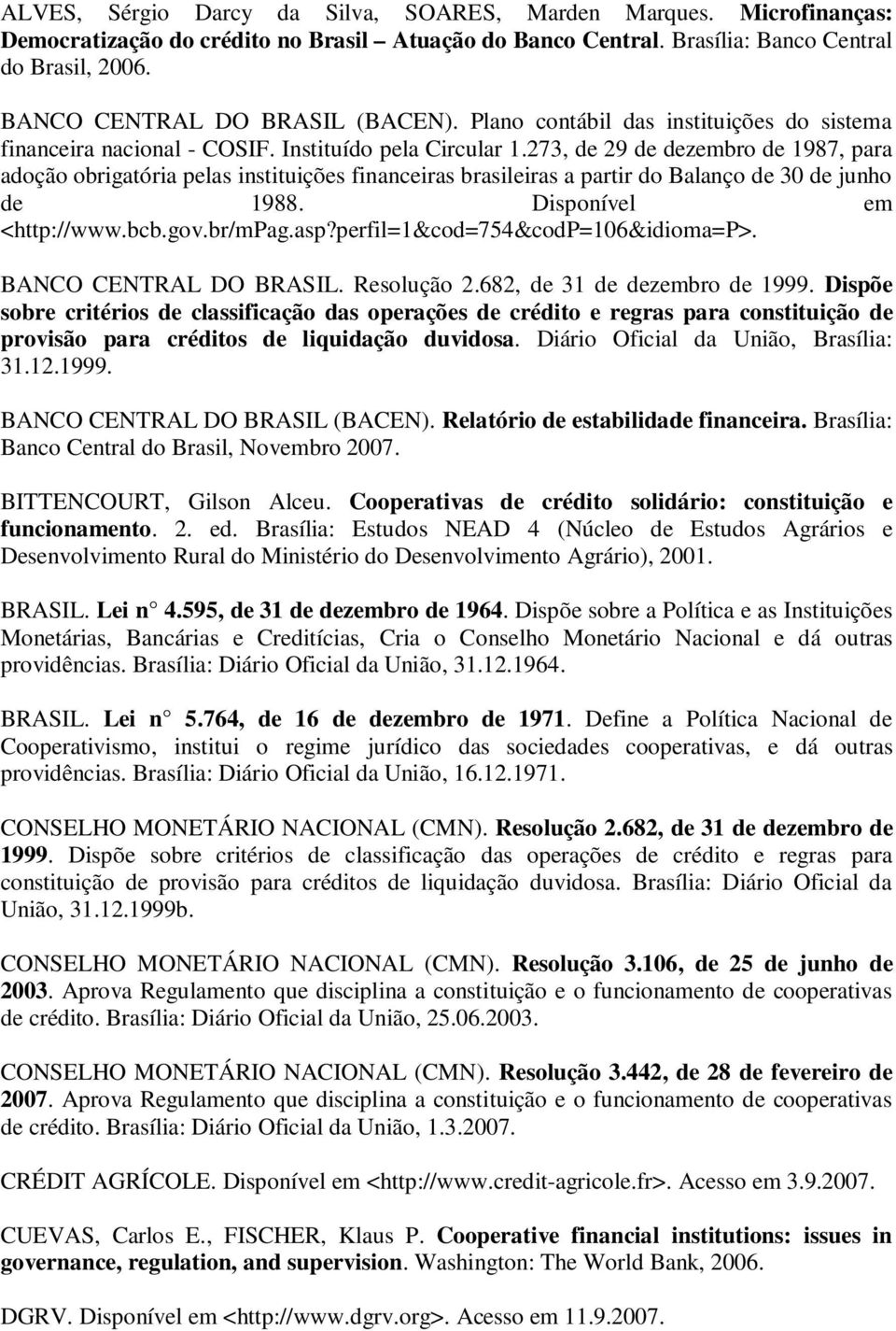 273, de 29 de dezembro de 1987, para adoção obrgatóra pelas nsttuções fnanceras brasleras a partr do Balanço de 30 de junho de 1988. Dsponível em <http://www.bcb.gov.br/mpag.asp?